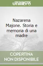 Nazarena Majone. Storia e memoria di una madre Ordina Subito