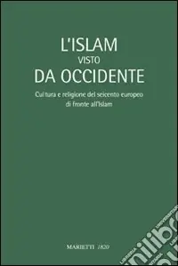 L‘Islam visto da Occidente. Cultura e religione del Seicento europeo di fronte all‘Islam Esclusivo