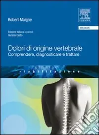 Dolori di origine vertebrale. Comprendere, diagnosticare e trattare Ultime Pezzi