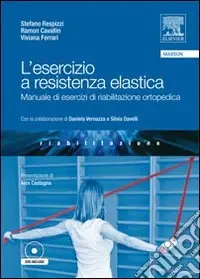 L‘esercizio a resistenza elastica. Manuale di esercizi di riabilitazione ortopedica. Con DVD Vendita Finale