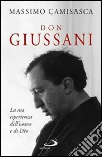 Occasione Imperdibile Don Giussani. La sua esperienza dell‘uomo e di Dio
