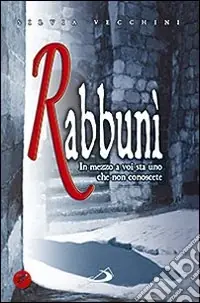 Rabbunì. In mezzo a voi sta uno che non conoscete Occasione Imperdibile
