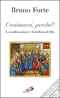 Compra Adesso Cresimarsi perché? La confermazione e la bellezza di Dio