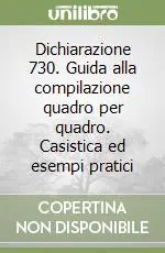 Compra Online Dichiarazione 730. Guida alla compilazione quadro per quadro. Casistica ed esempi pratici