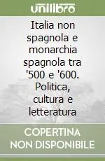 Italia non spagnola e monarchia spagnola tra ‘500 e ‘600. Politica, cultura e letteratura Prezzo Scontato