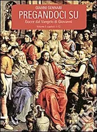 Pregandoci su. Gocce dal Vangelo di Giovanni. Vol. 1 Offerta Speciale