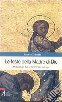 Le feste della madre di Dio. Meditazioni per le ricorrenze mariane Compra Adesso