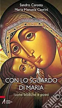 Spedito Oggi Con lo sguardo di Maria. Icone bibliche e poeti