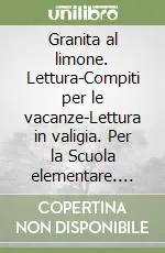 Subito Disponibile Granita al limone. Lettura-Compiti per le vacanze-Lettura in valigia. Per la Scuola elementare. Ediz. illustrata. Vol. 2