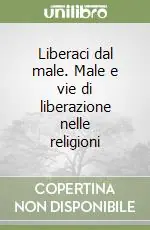 Prezzo Conveniente Liberaci dal male. Male e vie di liberazione nelle religioni