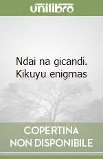 Offerta Limitata Ndai na gicandi. Kikuyu enigmas