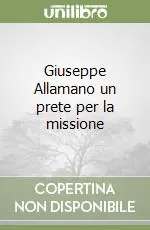 Prezzo Ridotto Giuseppe Allamano un prete per la missione
