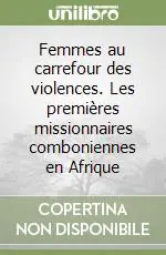Ultimissimo Modello Femmes au carrefour des violences. Les premières missionnaires comboniennes en Afrique