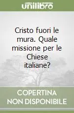 Di Tendenza Cristo fuori le mura. Quale missione per le Chiese italiane?