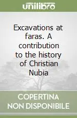 Excavations at faras. A contribution to the history of Christian Nubia Prezzo Di Fabbrica