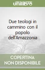 Due teologi in cammino con il popolo dell‘Amazzonia Ultimissimo Modello