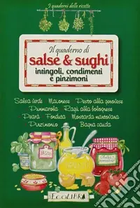Il quaderno di salse e sughi. Intingoli, condimenti e pinzimoni Spedito Oggi