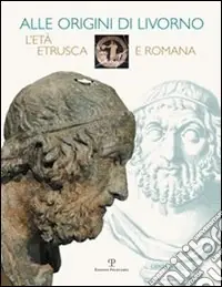 Alle origini di Livorno. L‘età etrusca e romana Vendita Finale