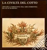 La civiltà del cotto. Arte della terracotta nell‘area fiorentina dal XV al XX secolo Affare