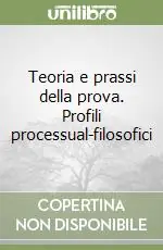 Teoria e prassi della prova. Profili processual-filosofici Spedizione Espresso