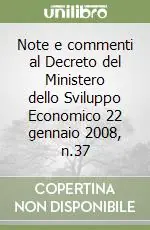 Ordina Subito Note e commenti al Decreto del Ministero dello Sviluppo Economico 22 gennaio 2008, n.37