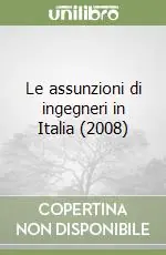 Le assunzioni di ingegneri in Italia (2008) Esclusivo