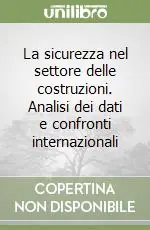 La sicurezza nel settore delle costruzioni. Analisi dei dati e confronti internazionali Vendita Finale