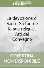 Ultime Pezzi La devozione di Santo Stefano e le sue reliquie. Atti del Convegno