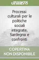 Processi culturali per le politiche sociali integrate. Sardegna e confronti Prezzo Conveniente