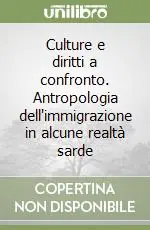 Novità Culture e diritti a confronto. Antropologia dell‘immigrazione in alcune realtà sarde