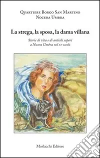 Ordina Subito La strega, la sposa, la dama villana. Storie di vita e di antichi sapori a Nocera Umbra nel XV secolo
