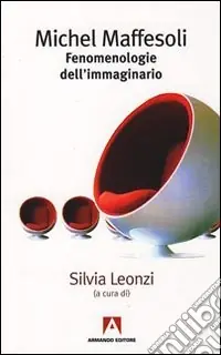 Michel Maffesoli. Fenomenologia dell‘immaginario Acquista Ora