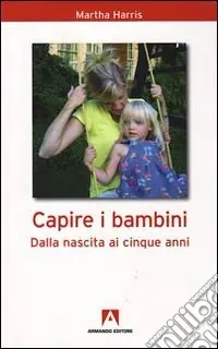 Scelto Dai Clienti Capire i bambini. Dalla nascita a cinque anni