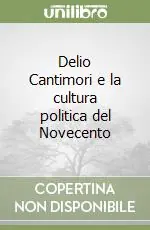 Delio Cantimori e la cultura politica del Novecento Offerta Lampo
