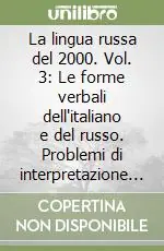 La lingua russa del 2000. Vol. 3 Le forme verbali dell‘italiano e del russo. Problemi di interpretazione e di traduzione Direttamente Dal Produttore