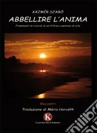 Abbellire l‘anima. Frammenti di ricordi di un fittizio cammino di vita Ultime Pezzi