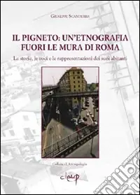 Nuovo Arrivo Il pigneto. Un‘etnografia fuori le mura di Roma. Le storie, le voci e le rappresentazioni dei suoi abitanti