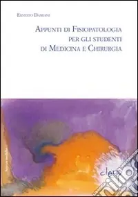 Appunti di fisiopatalogia per gli studenti di medicina e chirurgia Acquista Ora