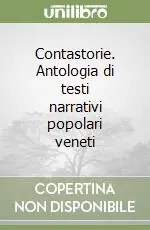 Contastorie. Antologia di testi narrativi popolari veneti Acquista Ora