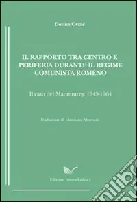 Esclusivo Il rapporto tra centro e periferia durante il regime comunista romeno. Il caso del Maramures (1945-1964)