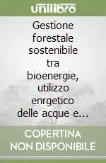 Saldi Gestione forestale sostenibile tra bioenergie, utilizzo enrgetico delle acque e impatti socio-economici ambientali nelle aree protette