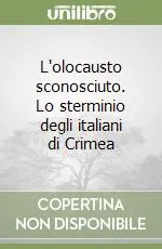 Compra Online L‘olocausto sconosciuto. Lo sterminio degli italiani di Crimea