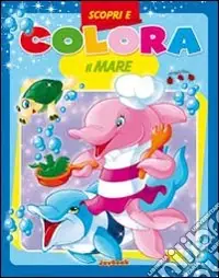 Nuovo Arrivo Scopri e colora il mare. Ediz. illustrata