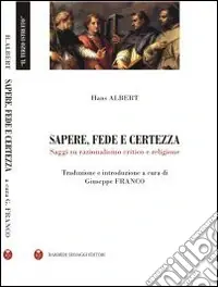 Consegna Rapida Sapere fede e certezza. Saggi su razionalismo critico e religione