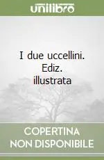 I due uccellini. Ediz. illustrata Prezzo Conveniente