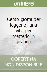 Prezzo Scontato Cento giorni per leggerlo, una vita per metterlo in pratica