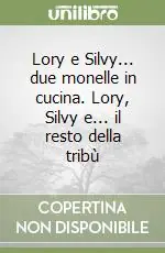 Lory e Silvy... due monelle in cucina. Lory, Silvy e... il resto della tribù Solo Oggi