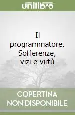 Prezzo Conveniente Il programmatore. Sofferenze, vizi e virtù
