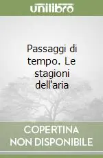 Passaggi di tempo. Le stagioni dell‘aria Compra Online