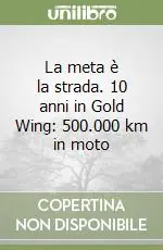 Professionale La meta è la strada. 10 anni in Gold Wing 500.000 km in moto